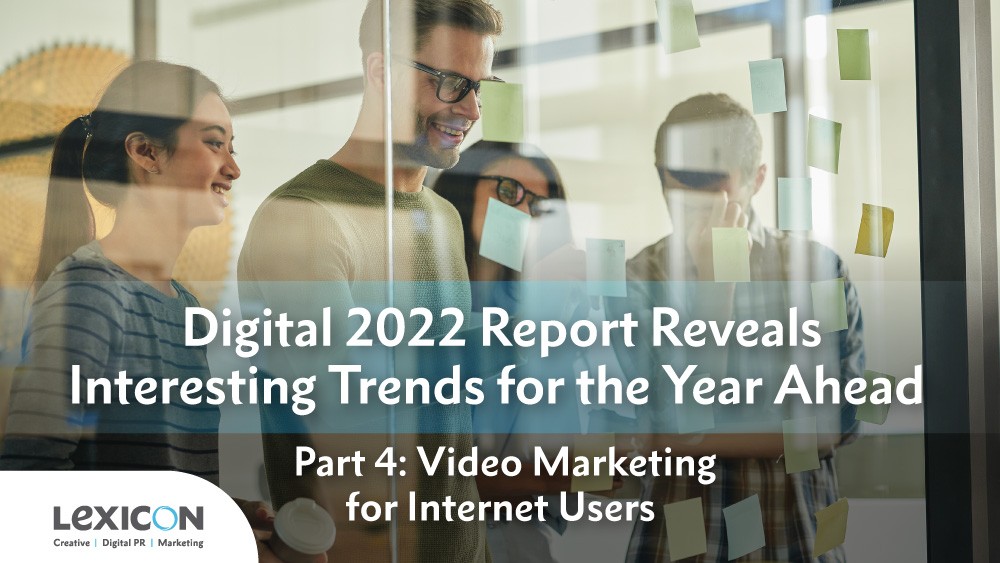 digital 2022 report reveals interesting trends part 4: video marketing for internet users